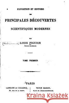 Exposition et Histoire des Principales Découvertes Scientifiques Modernes - Tome I Figuier, Louis 9781534777781 Createspace Independent Publishing Platform - książka