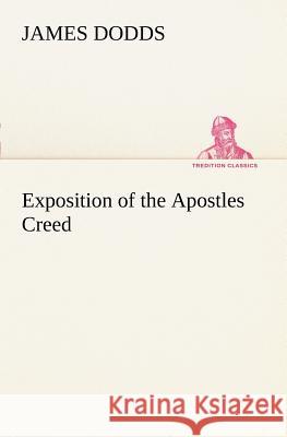 Exposition of the Apostles Creed James Dodds 9783849149970 Tredition Classics - książka