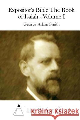 Expositor's Bible The Book of Isaiah - Volume I The Perfect Library 9781514380550 Createspace - książka