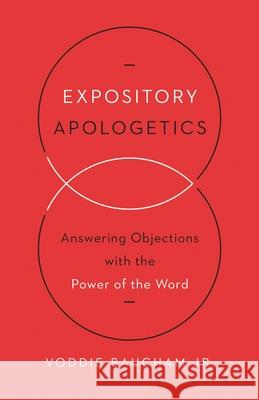 Expository Apologetics: Answering Objections with the Power of the Word Voddie Baucham Jr. 9781433533792 Crossway Books - książka