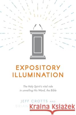 Expository Illumination: The Holy Spirit\'s vital role in unveiling His Word, the Bible Brian Overholtzer Jeff Crott 9781934952764 Kress Christian Publications - książka