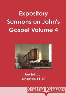 Expository Sermons on John's Gospel Volume 4 Jr. Joe Tolin 9781329164253 Lulu.com - książka