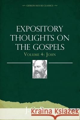 Expository Thoughts on the Gospels Volume 4: John John Charles Ryle 9781943133307 Gideon House Books - książka