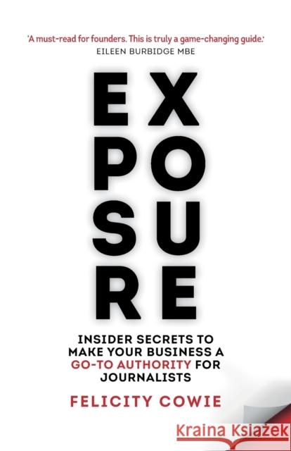 Exposure: Insider secrets to make your business a go-to authority for journalists Felicity Cowie 9781788603393 Practical Inspiration Publishing - książka