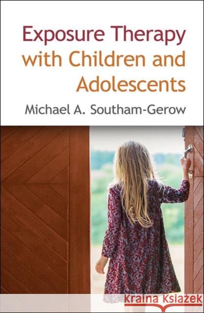 Exposure Therapy with Children and Adolescents Michael A. Southam-Gerow 9781462539581 Guilford Publications - książka