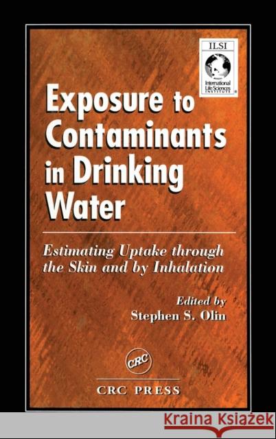 Exposure to Contaminants in Drinking Water: Estimating Uptake through the Skin and by Inhalation Olin, Stephen S. 9780849328046 Taylor & Francis - książka