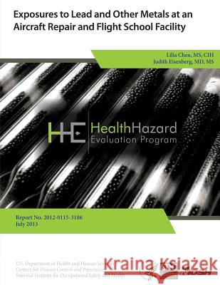 Exposures to Lead and Other Metals at an Aircraft Repair and Flight School Facility Health Hazard Evaluation Program 9781494260224 Createspace - książka