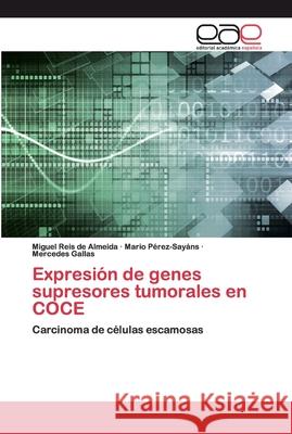 Expresión de genes supresores tumorales en COCE Reis de Almeida, Miguel 9786139035182 Editorial Académica Española - książka