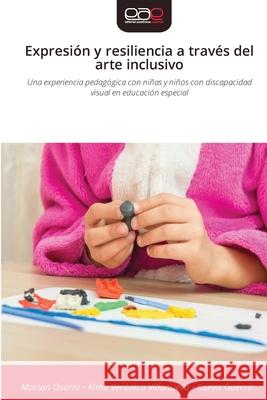 Expresión y resiliencia a través del arte inclusivo Osorio, Marian, Villanueva, Alma Verónica, Guerra, Karim 9786209246388 Editorial Académica Española - książka