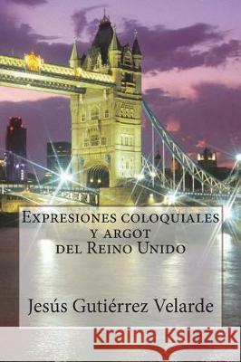 Expresiones coloquiales y argot del Reino Unido Gutierrez Velarde, Jesus 9781723597886 Createspace Independent Publishing Platform - książka