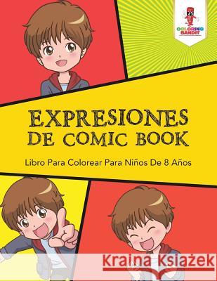 Expresiones De Comic Book: Libro Para Colorear Para Niños De 8 Años Coloring Bandit 9780228215899 Coloring Bandit - książka