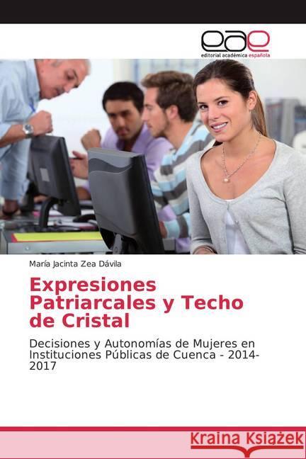 Expresiones Patriarcales y Techo de Cristal : Decisiones y Autonomías de Mujeres en Instituciones Públicas de Cuenca - 2014-2017 Zea Dávila, María Jacinta 9786200366498 Editorial Académica Española - książka