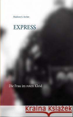 Express: Die Frau im roten Kleid Archer, Madison S. 9783741253584 Books on Demand - książka