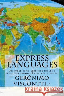 Express Languages: Descubre cómo aprender inglés y cualquier idioma: ¡en un mes o menos! Viscontti, Geronimo 9781517251932 Createspace - książka