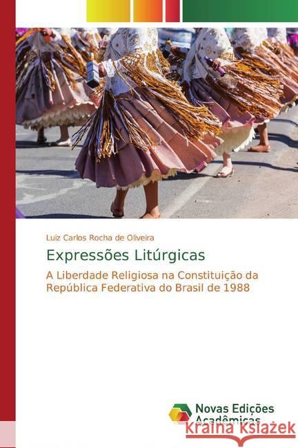 Expressões Litúrgicas : A Liberdade Religiosa na Constituição da República Federativa do Brasil de 1988 Rocha de Oliveira, Luiz Carlos 9783330198180 Novas Edicioes Academicas - książka