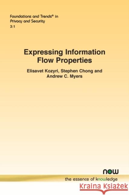 Expressing Information Flow Properties Elisavet Kozyri Stephen Chong Andrew C. Myers 9781680839364 Now Publishers - książka