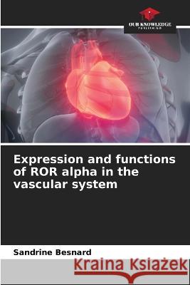 Expression and functions of ROR alpha in the vascular system Sandrine Besnard   9786206076377 Our Knowledge Publishing - książka