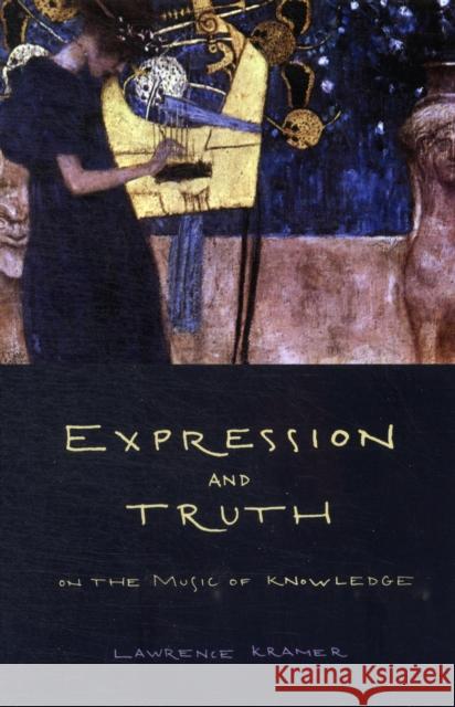 Expression and Truth: On the Music of Knowledge Kramer, Lawrence 9780520273962 UNIVERSITY OF CALIFORNIA PRESS - książka