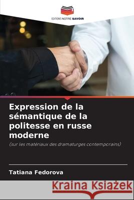 Expression de la s?mantique de la politesse en russe moderne Tatiana Fedorova 9786203005462 Editions Notre Savoir - książka