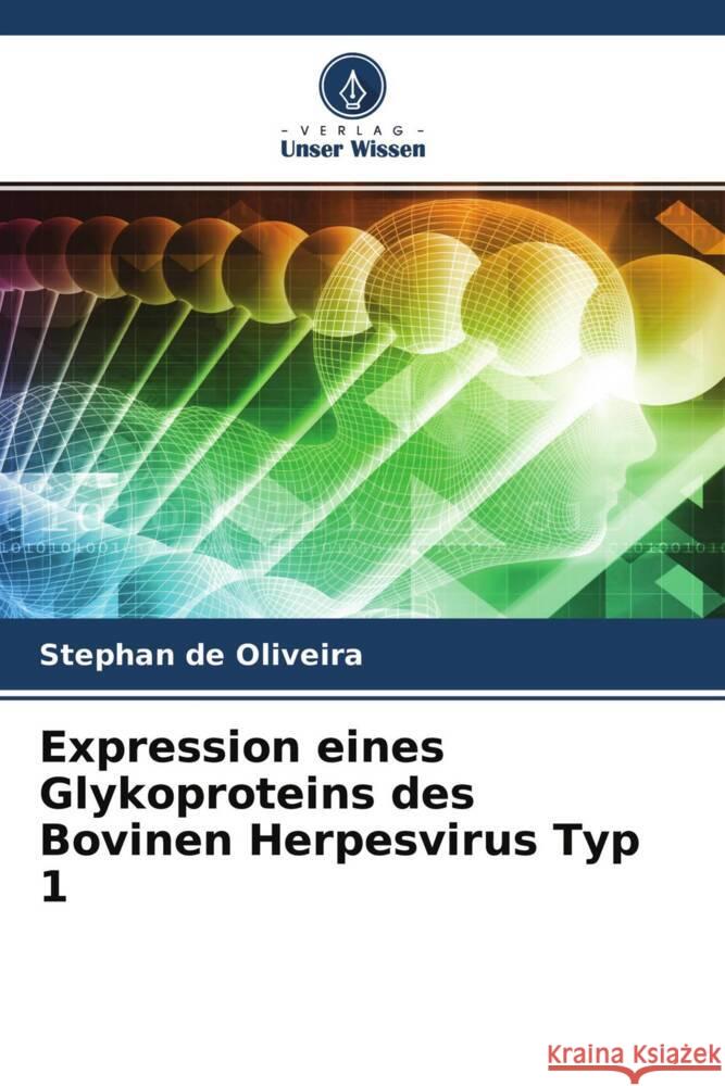 Expression eines Glykoproteins des Bovinen Herpesvirus Typ 1 de Oliveira, Stephan 9786204668468 Verlag Unser Wissen - książka