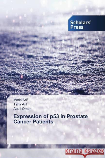 Expression of p53 in Prostate Cancer Patients Arif, Maria; Arif, Taha; Omer, Aadil 9786202313049 Scholar's Press - książka
