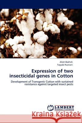 Expression of two insecticidal genes in Cotton Bakhsh, Allah 9783844389203 LAP Lambert Academic Publishing AG & Co KG - książka