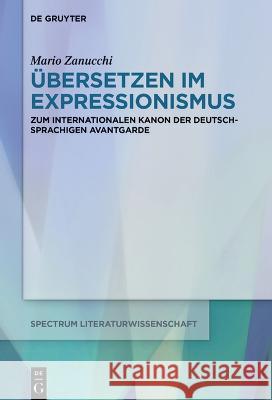 Expressionismus Im Internationalen Kontext: Studien Zur Europa-Reflexion, Übersetzungskultur Und Intertextualität Der Deutschsprachigen Avantgarde Zanucchi, Mario 9783111010021 de Gruyter - książka