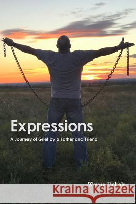 Expressions; A Journey of Grief by a Father and Friend Wayne Echols 9780359176397 Lulu.com - książka