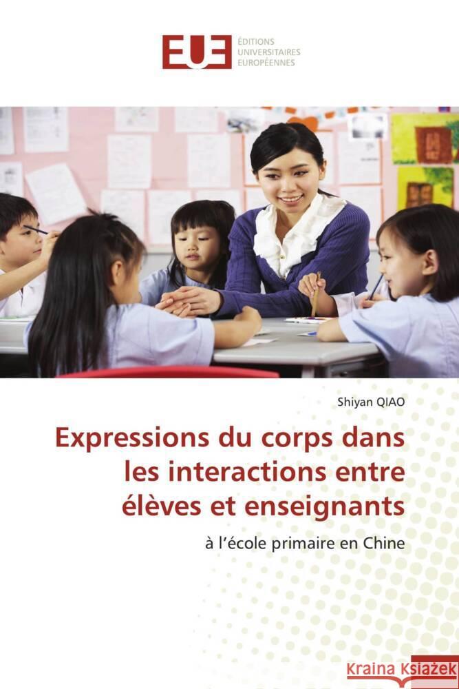 Expressions du corps dans les interactions entre élèves et enseignants QIAO, Shiyan 9786203440690 Éditions universitaires européennes - książka