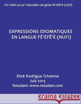 Expressions idiomatiques en langue fe'efe'e (nufi) Tchamna, Rodrigue 9781514801888 Createspace - książka