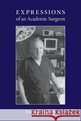 Expressions of an Academic Surgeon Dr James C. Stanley 9781505517293 Createspace - książka