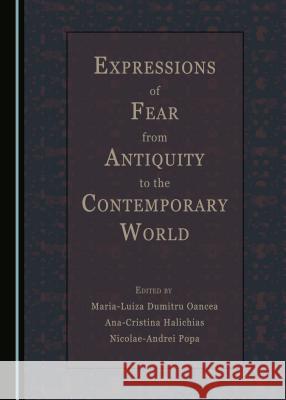 Expressions of Fear from Antiquity to the Contemporary World Ana-Cristina Halichias, Maria-Luiza Dumitru Oancea, Nicolae-Andrei Popa 9781443893039 Cambridge Scholars Publishing (RJ) - książka