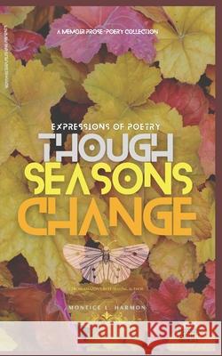 Expressions of Poetry: Though Seasons Change Montice Harmon Montice Harmon Montice Harmon 9782460078560 Bosswriterpublishing - książka