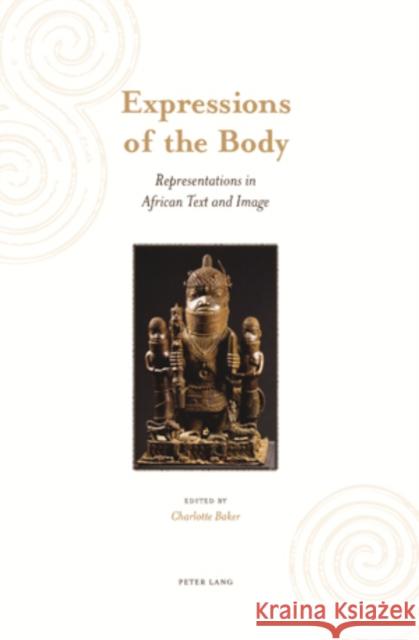 Expressions of the Body: Representations in African Text and Image Baker, Charlotte 9783039115464 Verlag Peter Lang - książka