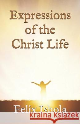 Expressions of the Christ Life Felix Olusola Ishola 9781692588670 Independently Published - książka