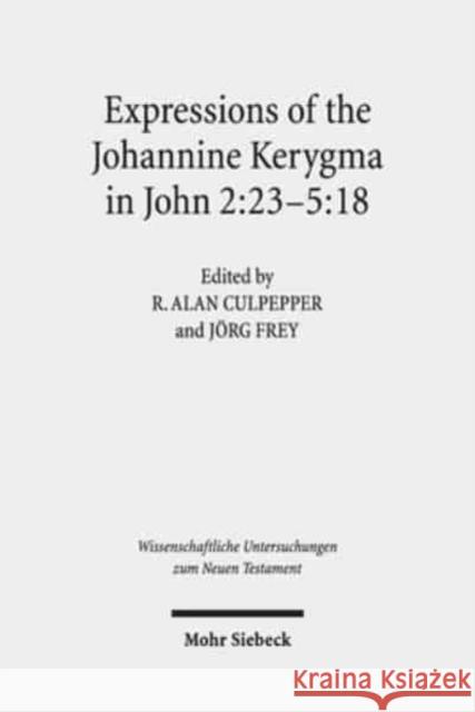 Expressions of the Johannine Kerygma in John 2:23-5:18: Historical, Literary, and Theological Readings from the Colloquium Ioanneum 2017 in Jerusalem Culpepper, R. Alan 9783161576362 Mohr Siebeck - książka