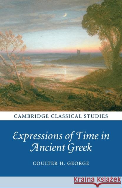 Expressions of Time in Ancient Greek Coulter H. George 9781108820257 Cambridge University Press - książka