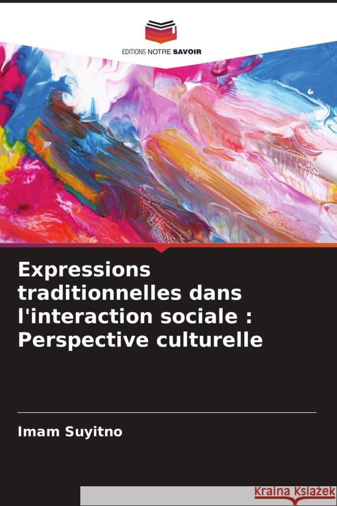 Expressions traditionnelles dans l'interaction sociale: Perspective culturelle Imam Suyitno 9786207506675 Editions Notre Savoir - książka