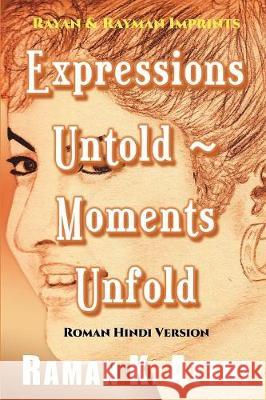 Expressions Untold - Moments Unfold: Timeless Poetry (Roman Hindi Version) Raman K. Attri 9789811408397 Rayan & Rayman Imprints - książka