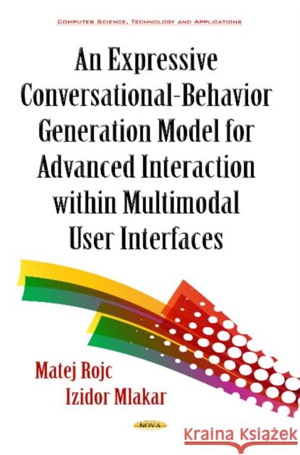 Expressive Conversational-Behavior Generation Models for Advanced Interaction within Multimodal User Interfaces Izidor Mlakar, Matej Rojc 9781634829557 Nova Science Publishers Inc - książka