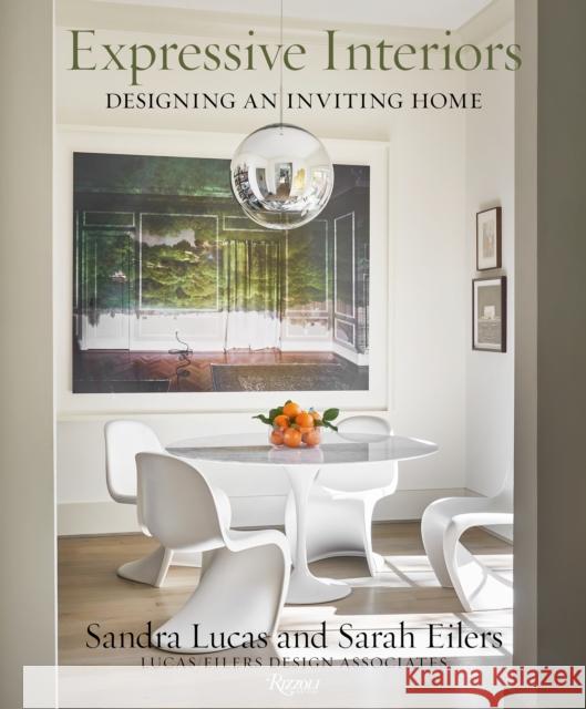 Expressive Interiors: Designing an Inviting Home Sandra Lucas Sarah Eilers Lucas/Eilers Design Associates 9780847867738 Rizzoli International Publications - książka