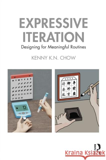 Expressive Iteration: Designing for Meaningful Routines Kenny K.N. Chow 9781032489247 Taylor & Francis Ltd - książka