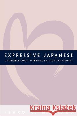 Expressive Japanese: A Reference Guide for Sharing Emotion and Empathy Maynard, Senko K. 9780824828899 University of Hawaii Press - książka