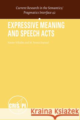 Expressive Meaning and Speech Acts Xavier Villalba M. Teresa Espinal 9789004743410 Brill - książka