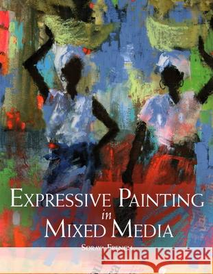 Expressive Painting in Mixed Media Soraya French 9781847977984 The Crowood Press Ltd - książka