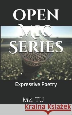Expressive Poetry Open Mic Series Tu, Mz 9781987701913 Createspace Independent Publishing Platform - książka