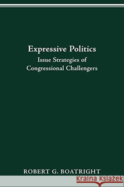 Expressive Politics: Issue Strategies of Congressional Challengers Robert G Boatright 9780814257081 Ohio State University Press - książka