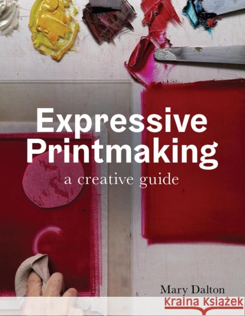 Expressive Printmaking: A creative guide Mary Dalton 9780719841033 The Crowood Press Ltd - książka