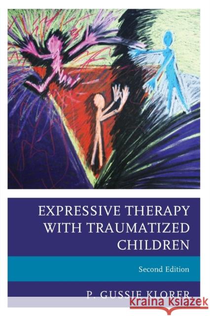 Expressive Therapy with Traumatized Children, Second Edition Klorer, P. Gussie 9781442268562 Rowman & Littlefield Publishers - książka