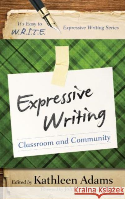 Expressive Writing: Classroom and Community Adams, Kathleen 9781475812176 Rowman & Littlefield Publishers - książka